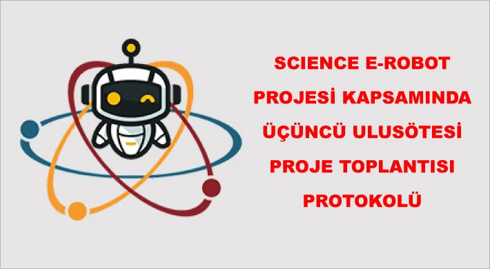 Science E-Robot Projesi Kapsamında Üçüncü Ulus Ötesi Proje Toplantısı Gerçekleştirildi