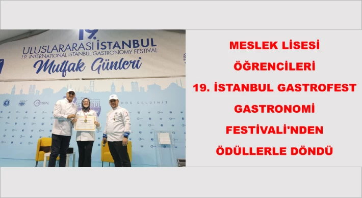 Meslek lisesi öğrencileri 19. İstanbul Gastrofest Gastronomi Festivali'nden ödüllerle döndü