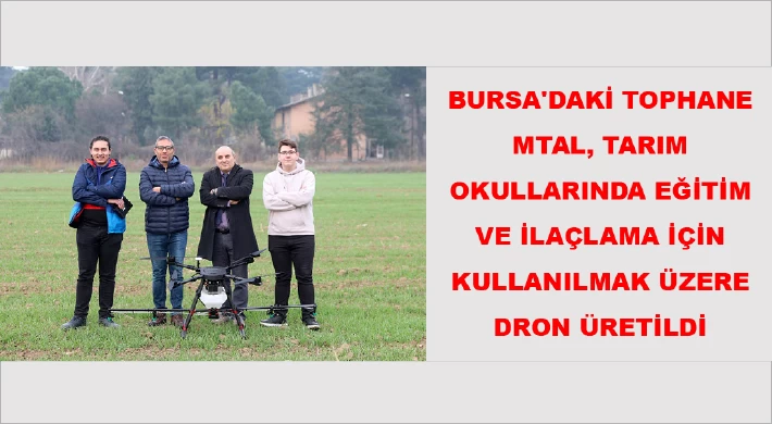 Bursa'daki Tophane MTAL, tarım okullarında eğitim ve ilaçlama için kullanılmak üzere dron üretildi