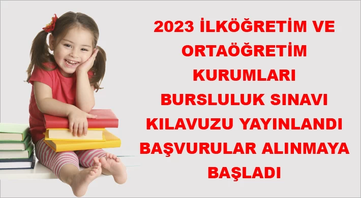 2023 İlköğretim Ve Ortaöğretim Kurumları Bursluluk Sınavı Başvuruları Alınmaya Başlandı