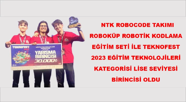 NTK Robocode takımı Roboküp Robotik Kodlama Eğitim Seti ile Teknofest 2023 Eğitim teknolojileri kategorisi Lise seviyesi birincisi oldu