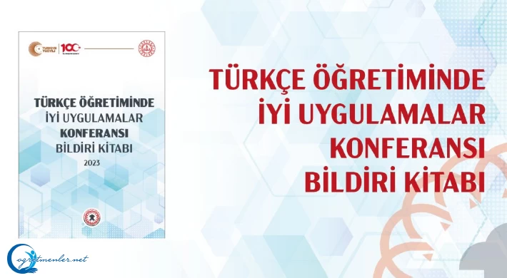 "Türkçe Öğretiminde İyi Uygulamalar Konferansı Bildiri Kitabı" Yayımlandı