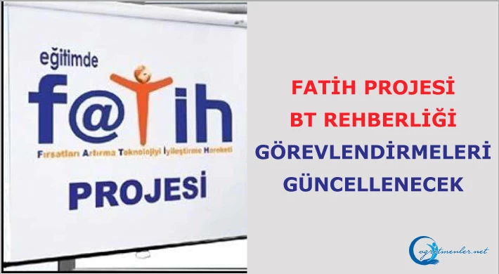 Fatih Projesi BT Rehberliği görevlendirmeleri güncellenecek