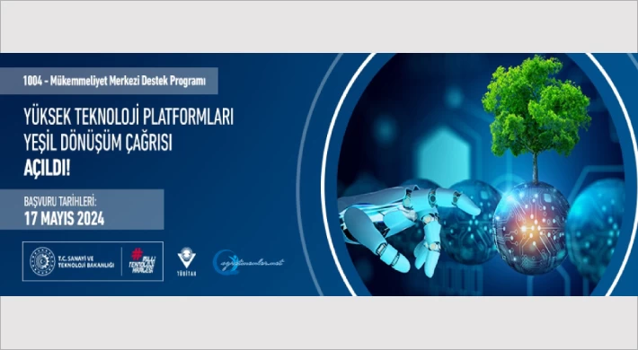 Mükemmeliyet Merkezi Destek Programı “Yüksek Teknoloji Platformları-Yeşil Dönüşüm Çağrısı” Açıldı