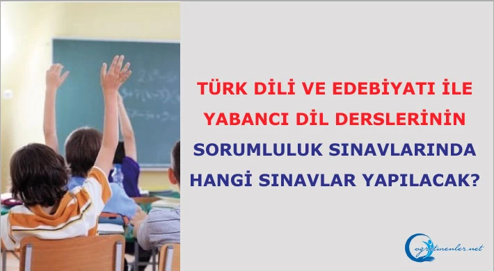 Türk dili ve edebiyatı ile yabancı dil derslerinin sorumluluk sınavlarında hangi sınavlar yapılacak?