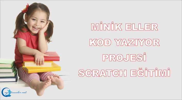 Minik Eller Kod Yazıyor Projesi Scratch Eğitimi