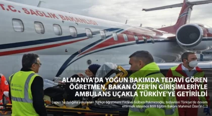Almanya'da Yoğun Bakımda Tedavi Gören Öğretmen, Bakan Özer'in Girişimleriyle Ambulans Uçakla Türkiye'ye Getirildi
