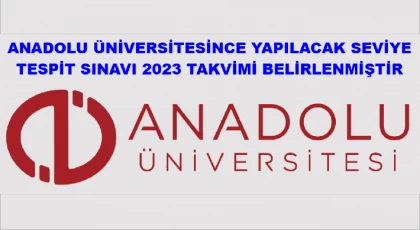 Anadolu Üniversitesince Yapılacak Seviye Tespit Sınavı (2023) Takvimi Belirlenmiştir