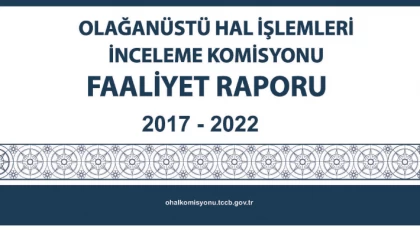 Olağanüstü Hal İşlemleri İnceleme Komisyonu 2017 - 2022 Faliyet Raporu ve İnfografikler