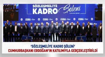 ‘Sözleşmeliye Kadro Şöleni’ Cumhurbaşkanı Erdoğan’ın katılımıyla gerçekleştirildi