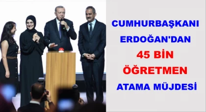 Cumhurbaşkanı Erdoğan'dan 45 Bin Öğretmen Atama Müjdesi