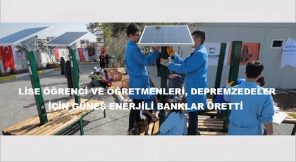 Lise Öğrenci Ve Öğretmenleri, Depremzedeler İçin Güneş Enerjili Banklar Üretti