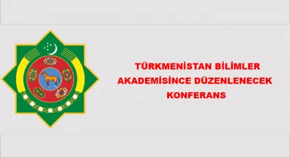 Türkmenistan Bilimler Akademisince Düzenlenecek Konferans