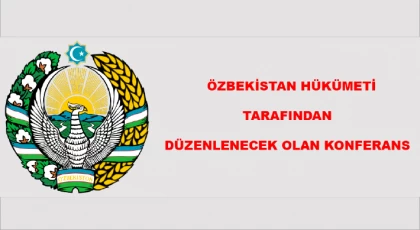Özbekistan Hükümeti Tarafından Düzenlenecek Olan Konferans