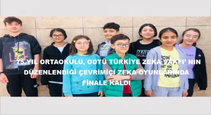 75.Yıl Ortaokulu, ODTÜ Türkiye Zeka Vakfı’ nın düzenlendiği Çevrimiçi Zeka Oyunlarında finale kaldı