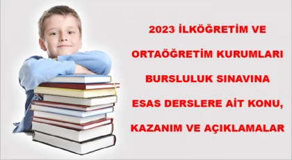 2023 İlköğretim ve Ortaöğretim Kurumları Bursluluk Sınavına Esas Derslere Ait Konu, Kazanım ve Açıklamalar