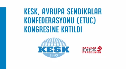 KESK, Avrupa Sendikalar Konfederasyonu (ETUC) Kongresine katıldı