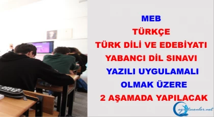 MEB: Türkçe, Türk dili ve edebiyatı, yabancı dil sınavı; yazılı, uygulamalı olmak üzere 2 aşamada yapılacak.