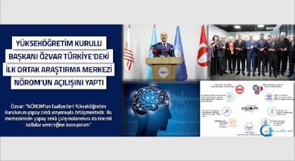 Yükseköğretim Kurulu Başkanı Özvar Türkiye’deki ilk ortak araştırma merkezi NÖROM’un açılışını yaptı