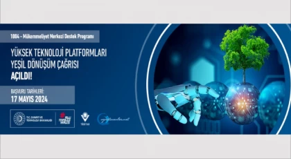 Mükemmeliyet Merkezi Destek Programı “Yüksek Teknoloji Platformları-Yeşil Dönüşüm Çağrısı” Açıldı