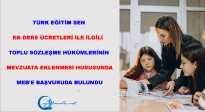 Türk Eğitim Sen Ek Ders Ücretleri İle İlgili Toplu Sözleşme Hükümlerinin Mevzuata Eklenmesi Hususunda MEB’e Başvuruda Bulundu