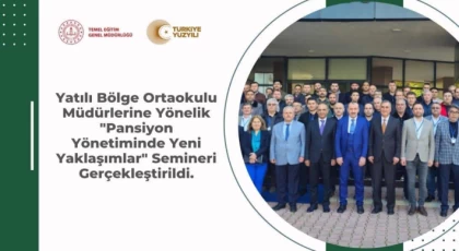 Antalya İlinde Yatılı Bölge Ortaokulu Müdürlerine Yönelik "Pansiyon Yönetiminde Yeni Yaklaşımlar" Semineri Gerçekleştirildi