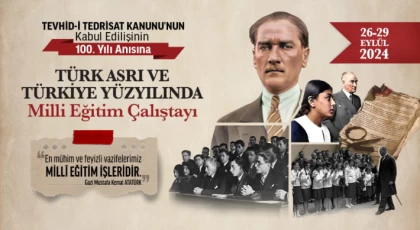 Tevhid-i Tedrisat Kanunu’nun Kabul Edilişinin 100. Yılı Anısına Türk Asrı Ve Türkiye Yüzyılında Milli Eğitim Çalıştayı
