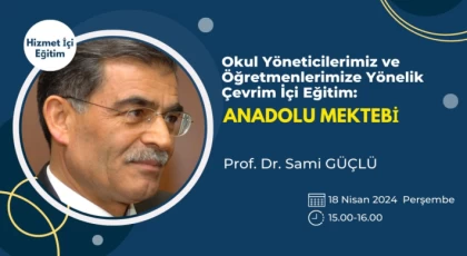 Hizmet içi eğitim programının bu haftaki konuğu Anadolu mektebi yönetim kurulu başkanı Prof. Dr. Sami Güçlü oldu