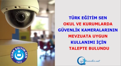 Türk Eğitim Sen Okul ve Kurumlarda Güvenlik Kameralarının Mevzuata Uygun Kullanımı İçin Talepte Bulundu