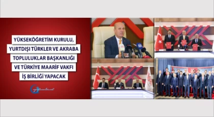 ​ - Yükseköğretim Kurulu, Yurtdışı Türkler ve Akraba Topluluklar Başkanlığı ve Türkiye Maarif Vakfı iş birliği yapacak